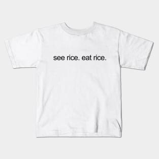 see rice. eat rice. Kids T-Shirt